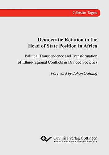 Democratic Rotation in the Head of State Position in Africa: Political Transcendence and Transformation of Ethno-regional Conflicts in Divided Societies