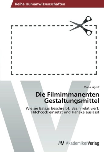 Die Filmimmanenten Gestaltungsmittel: Wie sie Balázs beschreibt, Bazin relativiert, Hitchcock einsetzt und Haneke auslässt