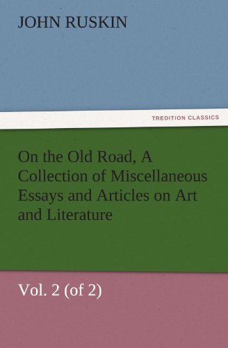 On the Old Road, Vol. 2 (of 2) A Collection of Miscellaneous Essays and Articles on Art and Literature (TREDITION CLASSICS)