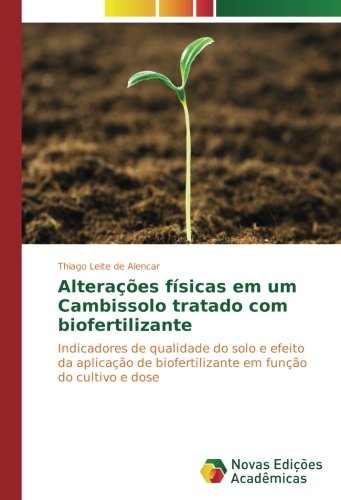 Alterações físicas em um Cambissolo tratado com biofertilizante: Indicadores de qualidade do solo e efeito da aplicação de biofertilizante em função do cultivo e dose