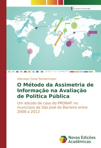 O Método da Assimetria de Informação na Avaliação de Política Pública: Um estudo de caso do PRONAF no município de São José do Barreiro entre 2008 a 2012