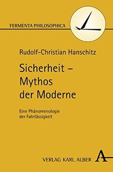 Sicherheit - Mythos der Moderne: Eine Phänomenologie der Fahrlässigkeit