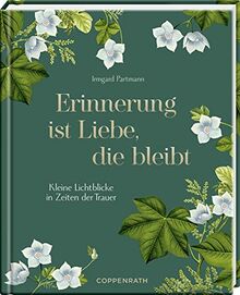 Erinnerung ist Liebe, die bleibt: Kleine Lichtblicke in Zeiten der Trauer