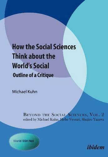 How the Social Sciences Think about the World's Social: Outline of a Critique (Beyond the Social Sciences)