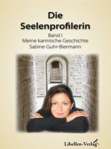 Die Seelenprofilerin: Band I: Meine karmische Geschichte