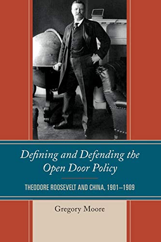 Defining and Defending the Open Door Policy: Theodore Roosevelt and China, 1901-1909