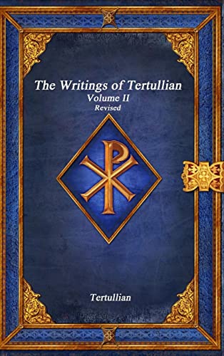 The Writings of Tertullian - Volume II Revised