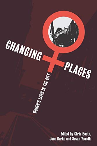 Changing Places: Women's Lives in the City: Women′s Lives in the City