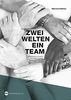 Zwei Welten - ein Team: Interkulturelle Kompetenz für Integrationshelfer, Berater, Teamleiter