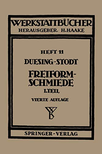 Freiformschmiede: Teil 1: Grundlagen, Werkstoffe Der Schmiede, Technologie Des Schmiedens (Werkstattbücher) (German Edition): Erster Teil: Grundlagen, ... des Schmiedens (Werkstattbücher, 11, Band 11)