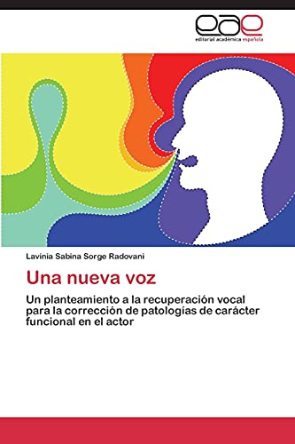 Una nueva voz: Un planteamiento a la recuperación vocal para la corrección de patologías de carácter funcional en el actor