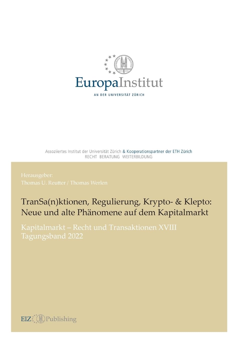 TranSa(n)ktionen, Regulierung, Krypto- & Klepto: Neue und alte Phänomene auf dem Kapitalmarkt: Kapitalmarkt – Recht und Transaktionen XVIII –Tagungsband 2022 (EIZ Publishing)