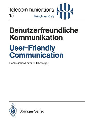 Benutzerfreundliche Kommunikation / User-Friendly Communication: Vorträge Des Am 12./13. März 1990 In München Abgehaltenen Kongresses / Proceedings Of ... 12/13, 1990 (Telecommunications, 15, Band 15)