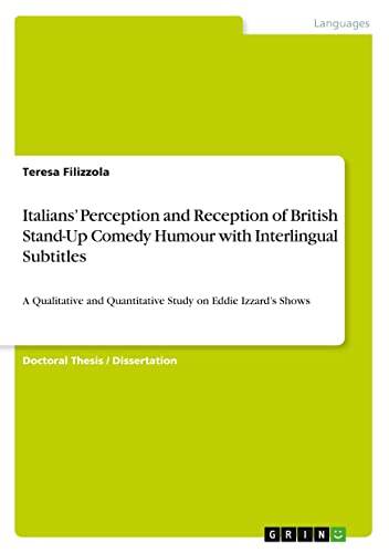 Italians¿ Perception and Reception of British Stand-Up Comedy Humour with Interlingual Subtitles: A Qualitative and Quantitative Study on Eddie Izzard¿s Shows