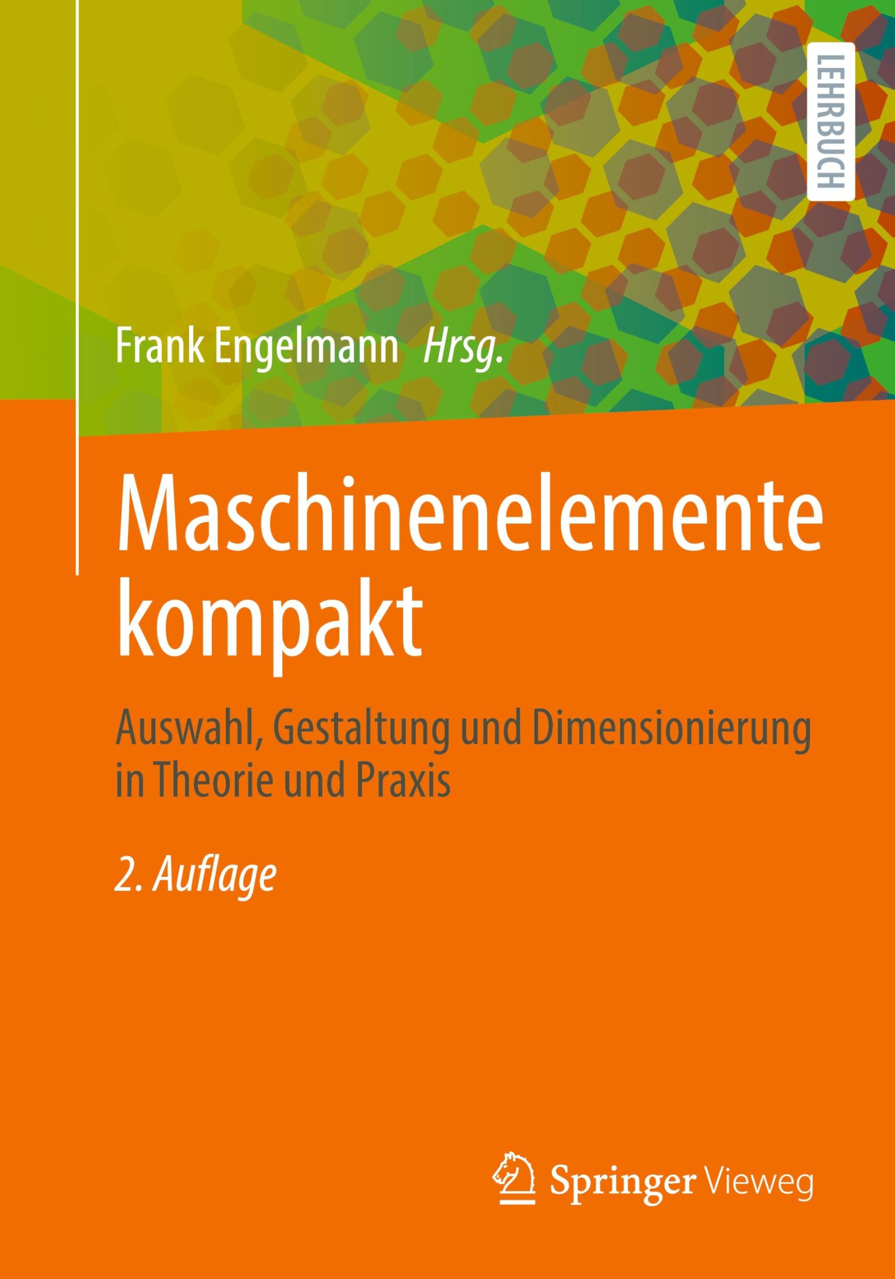 Maschinenelemente kompakt: Auswahl, Gestaltung und Dimensionierung in Theorie und Praxis