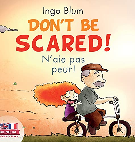 Don't Be Scared! - N'aie pas peur!: Bilingual Children's Picture Book English-French (Kids Learn French)