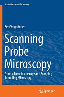 Scanning Probe Microscopy: Atomic Force Microscopy and Scanning Tunneling Microscopy (NanoScience and Technology)
