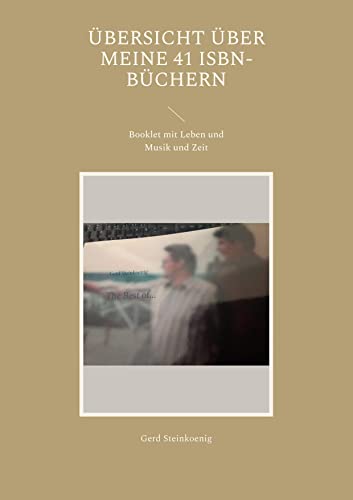 Übersicht über meine 41 ISBN-Büchern: Booklet mit Leben und Musik und Zeit