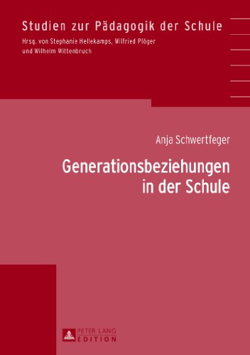 Generationsbeziehungen in der Schule (Studien zur Pädagogik der Schule)