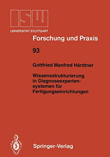 Wissensstrukturierung in Diagnoseexpertensystemen für Fertigungseinrichtungen (ISW Forschung und Praxis) (German Edition) (ISW Forschung und Praxis, 93, Band 93)