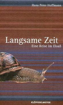 Langsame Zeit. Eine Reise im Elsaß