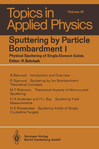 Sputtering by Particle Bombardment I: Physical Sputtering of Single-Element Solids (Topics in Applied Physics) (Topics in Applied Physics, 47, Band 47)