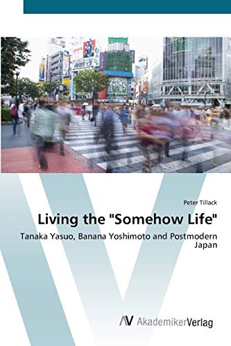 Living the Somehow Life: Tanaka Yasuo, Banana Yoshimoto and Postmodern Japan