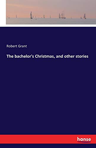 The bachelor's Christmas, and other stories