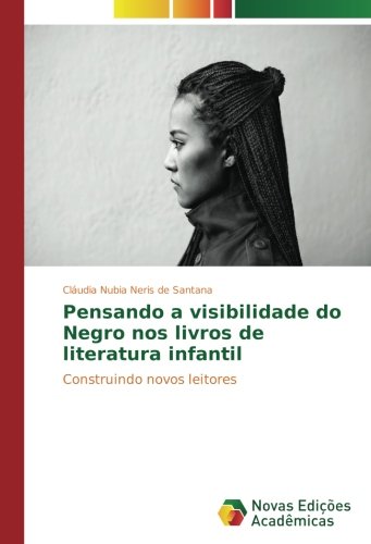 Pensando a visibilidade do Negro nos livros de literatura infantil: Construindo novos leitores