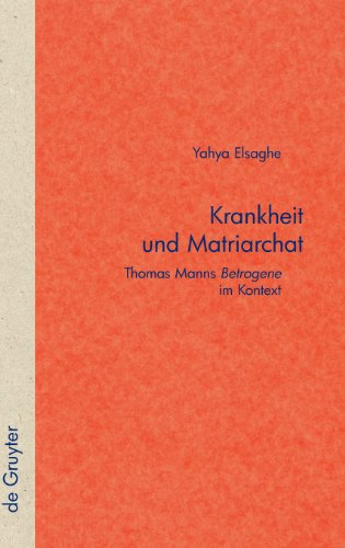 Krankheit und Matriarchat: Thomas Manns "Betrogene" imKontext (Quellen Und Forschungen Zur Literatur- Und Kulturgeschichte): Thomas Manns Betrogene im Kontext
