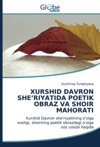 XURSHID DAVRON SHE’RIYATIDA POETIK OBRAZ VA SHOIR MAHORATI: Xurshid Davron she'riyatining o'ziga xosligi, shoirning poetik obrazdagi o'ziga xos uslubi haqida