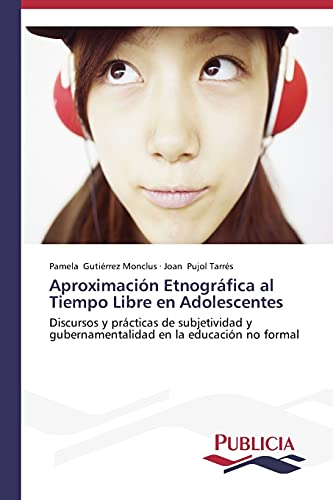 Aproximación Etnográfica al Tiempo Libre en Adolescentes: Discursos y prácticas de subjetividad y gubernamentalidad en la educación no formal