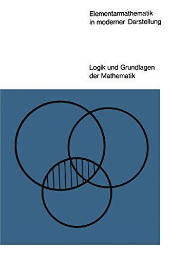 Elementarmathematik in moderner Darstellung (Logik und Grundlagen der Mathematik, 1, Band 1)