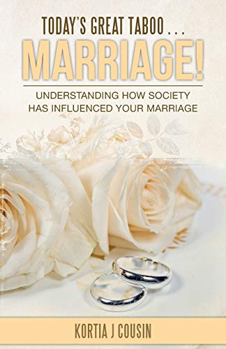 Today’s Great Taboo . . . Marriage!: Understanding How Society Has Influenced Your Marriage