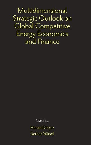 Multidimensional Strategic Outlook on Global Competitive Energy Economics and Finance
