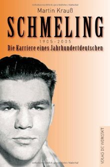 Schmeling. 1905 - 2005 / Die Karriere eines Jahrhundertdeutschen