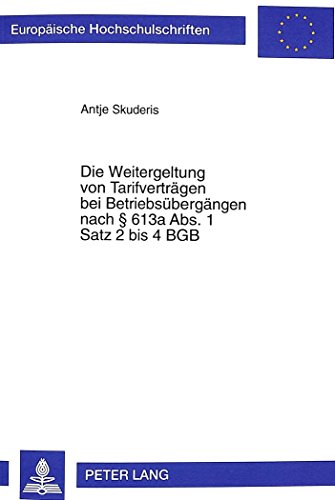 Die Weitergeltung von Tarifverträgen bei Betriebsübergängen nach 613a Abs. 1 Satz 2 bis 4 BGB (Europäische Hochschulschriften - Reihe II)