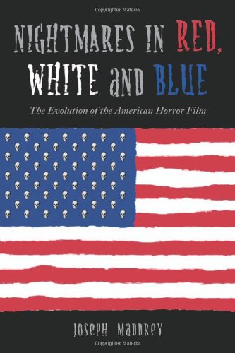 Maddrey, J: Nightmares in Red, White and Blue: The Evolution of the American Horror Film