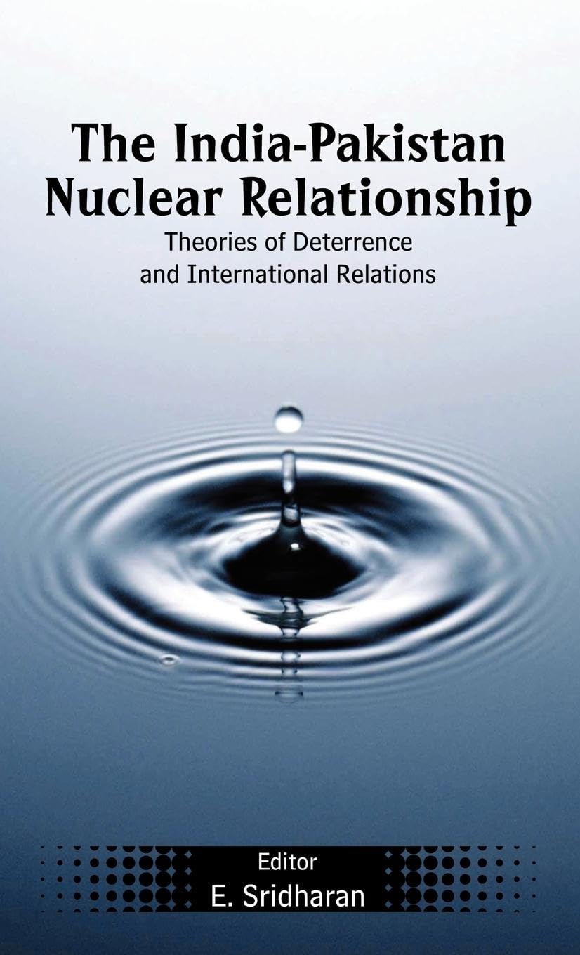 The India-Pakistan Nuclear Relationship: Theories of Deterrence and International Relations