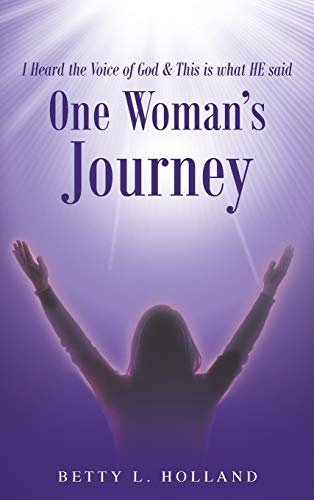 I Heard the Voice of God & This is what HE said: One Woman's Journey