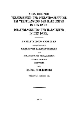 Versuche zur Verbesserung der Operationserfolge bei Verpflanzung der Harnleiter in den Darm. Die Verlagerung der Harnleiter in den Darm: ... der Venia Legendi für das Fach der Chirurgie