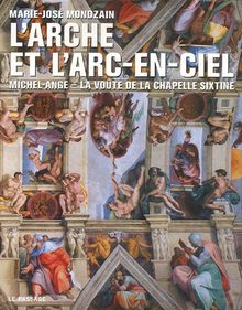 L'arche et l'arc-en-ciel : Michel-Ange, la voûte de la Chapelle Sixtine