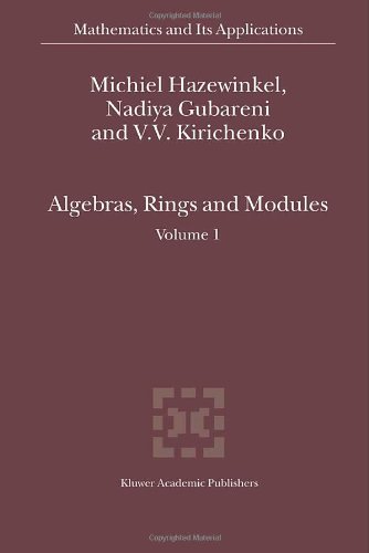 Algebras, Rings and Modules: Volume 1 (Mathematics and Its Applications (closed))