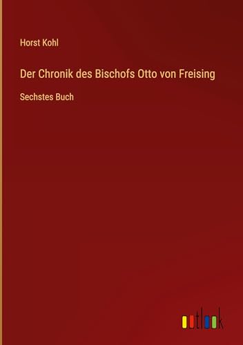 Der Chronik des Bischofs Otto von Freising: Sechstes Buch