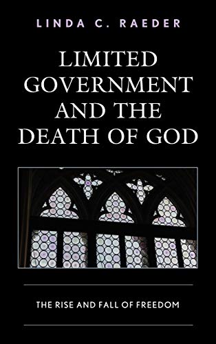 Limited Government and the Death of God: The Rise and Fall of Freedom