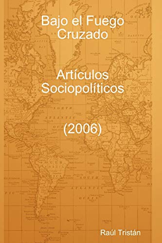 Bajo El Fuego Cruzado. Artìculos Sociopolìticos (2006)