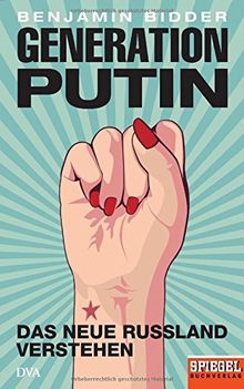 Generation Putin: Das neue Russland verstehen - Ein SPIEGEL-Buch