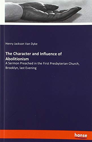 The Character and Influence of Abolitionism: A Sermon Preached in the First Presbyterian Church, Brooklyn, last Evening