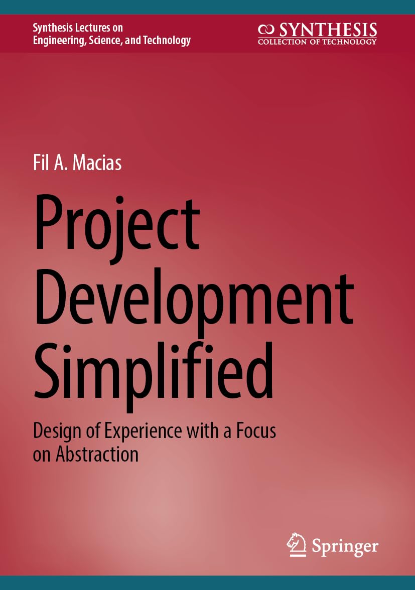 Project Development Simplified: Design of Experience with a Focus on Abstraction (Synthesis Lectures on Engineering, Science, and Technology)
