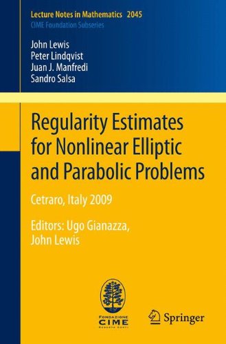 Regularity Estimates for Nonlinear Elliptic and Parabolic Problems: Cetraro, Italy 2009 Editor: Ugo Gianazza, John Lewis (Lecture Notes in Mathematics / C.I.M.E. Foundation Subseries)